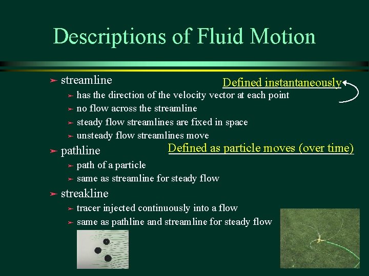 Descriptions of Fluid Motion ä streamline Defined instantaneously has the direction of the velocity