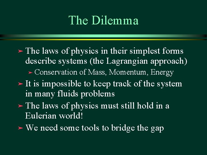 The Dilemma ä The laws of physics in their simplest forms describe systems (the