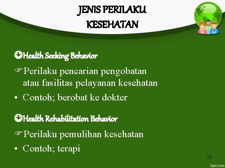 JENIS PERILAKU KESEHATAN Health Seeking Behavior Perilaku pencarian pengobatan atau fasilitas pelayanan kesehatan •