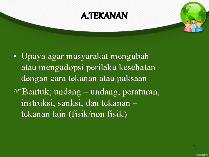 A. TEKANAN • Upaya agar masyarakat mengubah atau mengadopsi perilaku kesehatan dengan cara tekanan