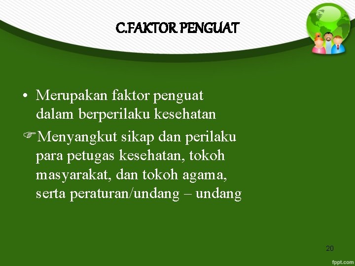 C. FAKTOR PENGUAT • Merupakan faktor penguat dalam berperilaku kesehatan Menyangkut sikap dan perilaku