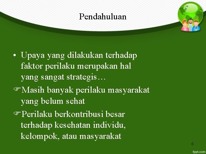 Pendahuluan • Upaya yang dilakukan terhadap faktor perilaku merupakan hal yang sangat strategis… Masih