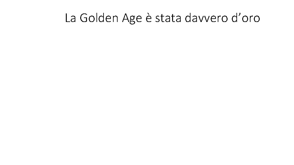 La Golden Age è stata davvero d’oro 