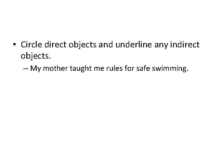  • Circle direct objects and underline any indirect objects. – My mother taught
