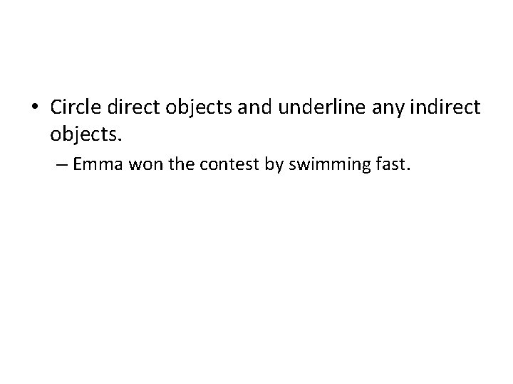  • Circle direct objects and underline any indirect objects. – Emma won the