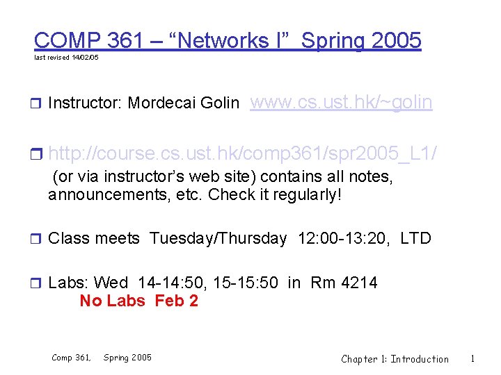 COMP 361 – “Networks I” Spring 2005 last revised 14/02/05 r Instructor: Mordecai Golin