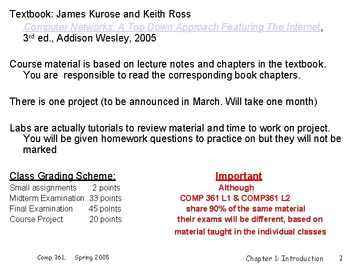 Textbook: James Kurose and Keith Ross Computer Networks: A Top Down Approach Featuring The