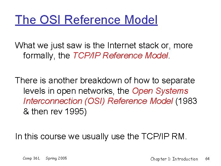 The OSI Reference Model What we just saw is the Internet stack or, more