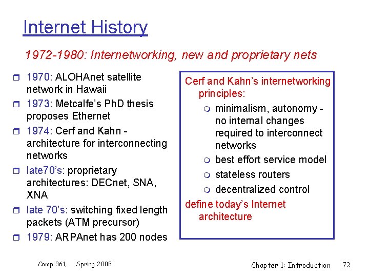Internet History 1972 -1980: Internetworking, new and proprietary nets r 1970: ALOHAnet satellite r