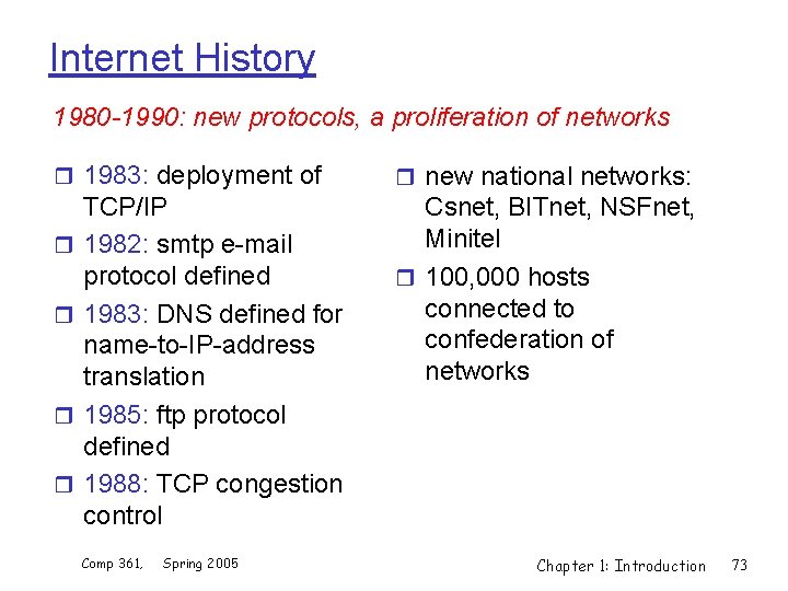 Internet History 1980 -1990: new protocols, a proliferation of networks r 1983: deployment of