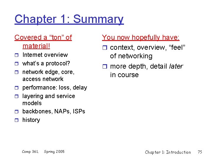 Chapter 1: Summary Covered a “ton” of material! r Internet overview r what’s a