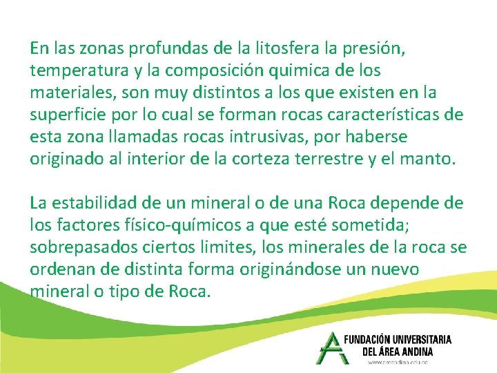 En las zonas profundas de la litosfera la presión, temperatura y la composición quimica En las zonas profundas de la litosfera la presión, temperatura y la composición quimica