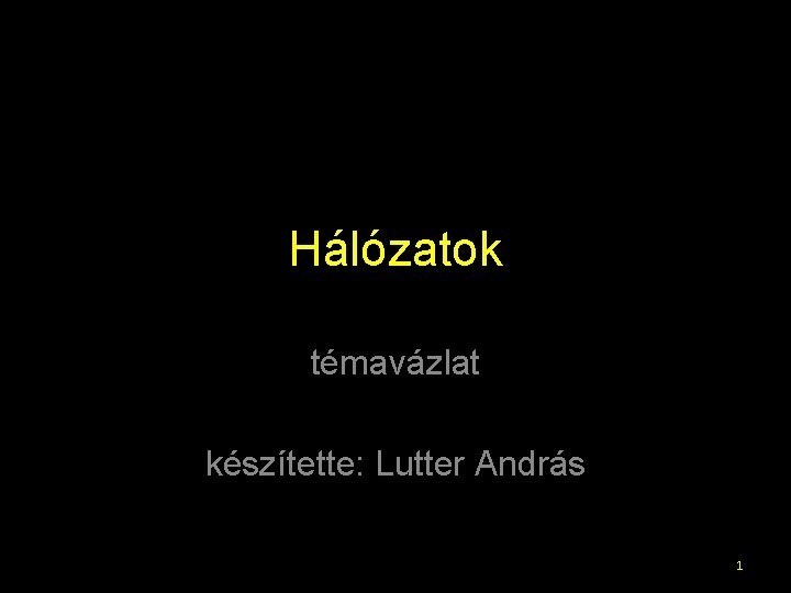 Hálózatok témavázlat készítette: Lutter András 1 