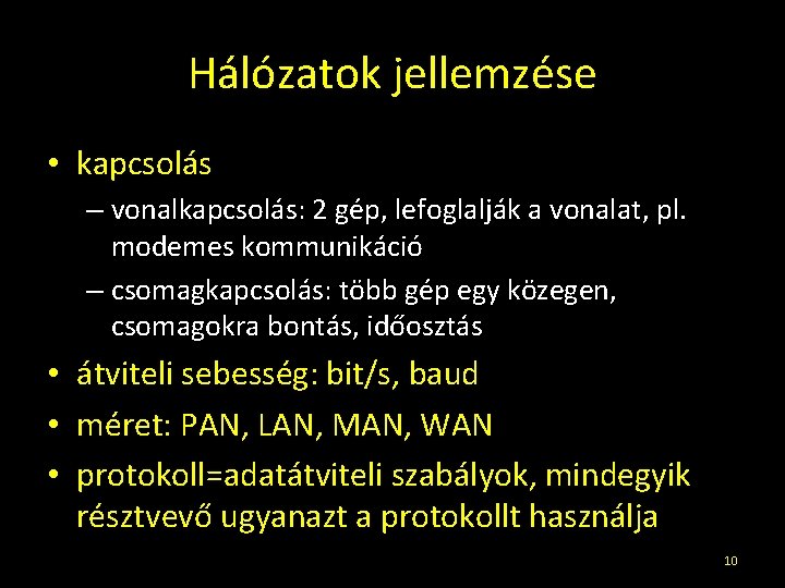 Hálózatok jellemzése • kapcsolás – vonalkapcsolás: 2 gép, lefoglalják a vonalat, pl. modemes kommunikáció