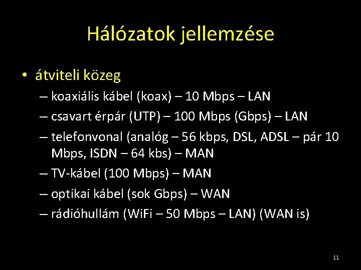 Hálózatok jellemzése • átviteli közeg – koaxiális kábel (koax) – 10 Mbps – LAN