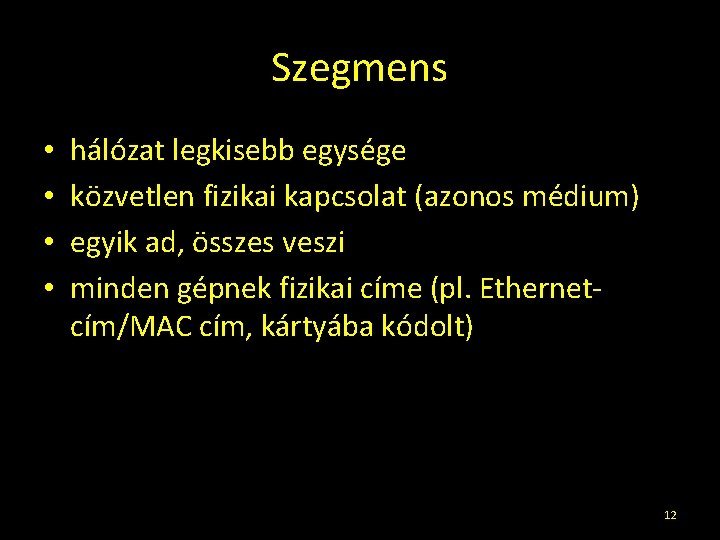 Szegmens • • hálózat legkisebb egysége közvetlen fizikai kapcsolat (azonos médium) egyik ad, összes