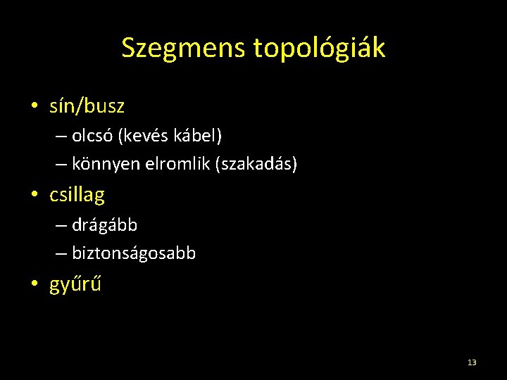 Szegmens topológiák • sín/busz – olcsó (kevés kábel) – könnyen elromlik (szakadás) • csillag