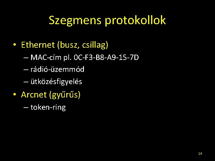 Szegmens protokollok • Ethernet (busz, csillag) – MAC-cím pl. 0 C-F 3 -B 8