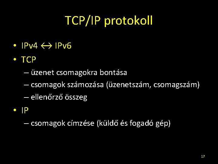 TCP/IP protokoll • IPv 4 ↔ IPv 6 • TCP – üzenet csomagokra bontása