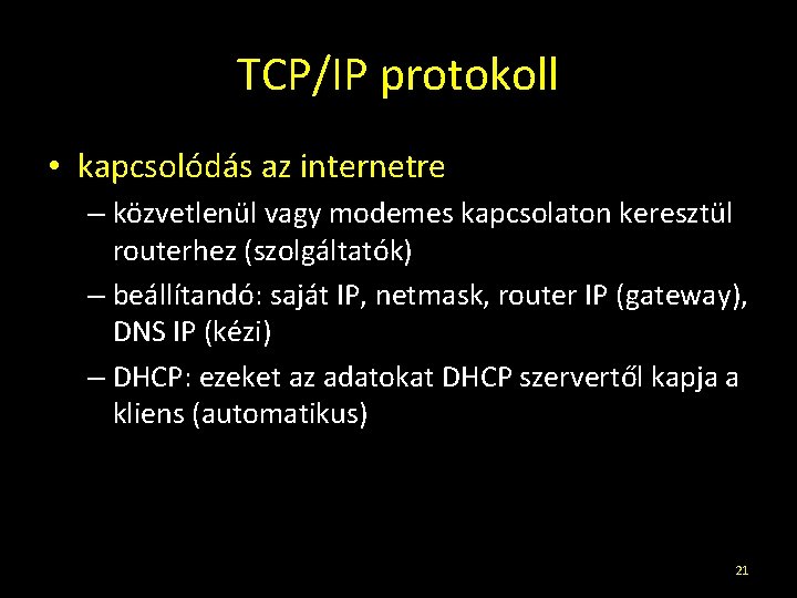 TCP/IP protokoll • kapcsolódás az internetre – közvetlenül vagy modemes kapcsolaton keresztül routerhez (szolgáltatók)