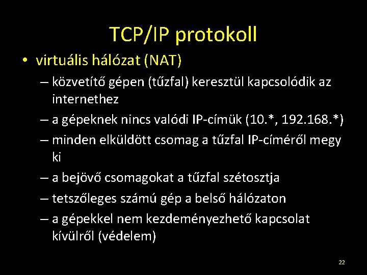 TCP/IP protokoll • virtuális hálózat (NAT) – közvetítő gépen (tűzfal) keresztül kapcsolódik az internethez