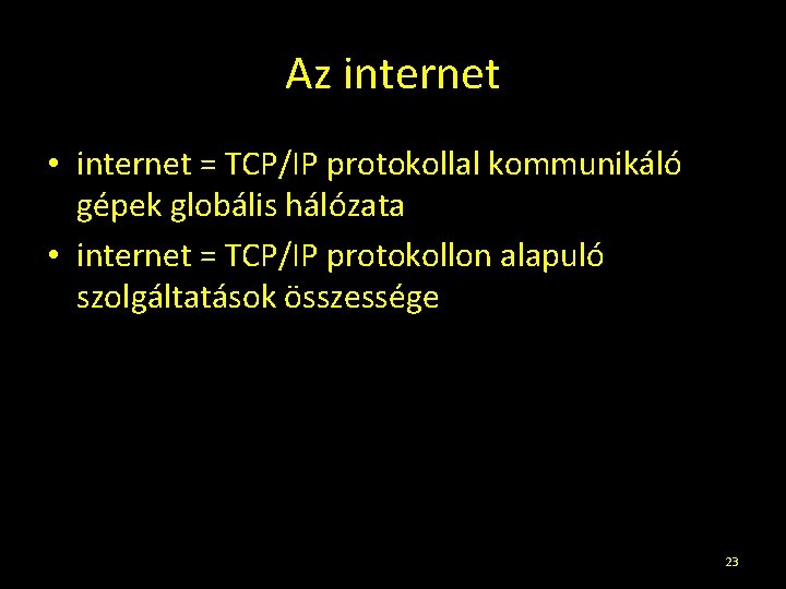 Az internet • internet = TCP/IP protokollal kommunikáló gépek globális hálózata • internet =
