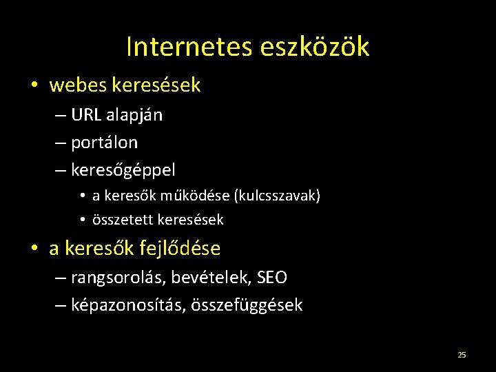 Internetes eszközök • webes keresések – URL alapján – portálon – keresőgéppel • a