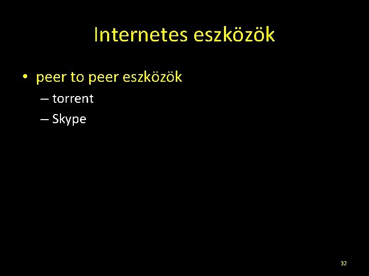 Internetes eszközök • peer to peer eszközök – torrent – Skype 32 