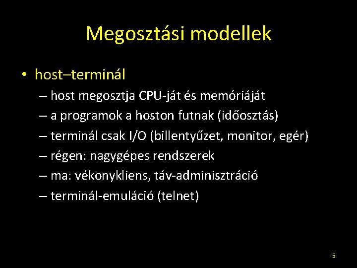 Megosztási modellek • host–terminál – host megosztja CPU-ját és memóriáját – a programok a