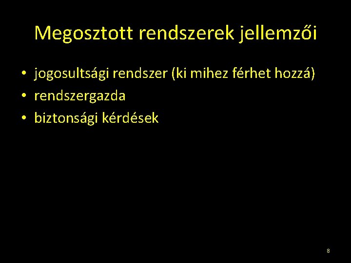 Megosztott rendszerek jellemzői • jogosultsági rendszer (ki mihez férhet hozzá) • rendszergazda • biztonsági