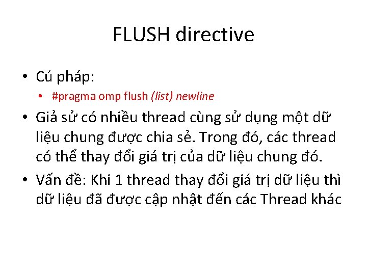 FLUSH directive • Cú pháp: • #pragma omp flush (list) newline • Giả sử