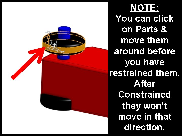 NOTE: You can click on Parts & move them around before you have restrained