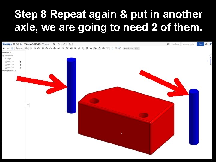 Step 8 Repeat again & put in another axle, we are going to need