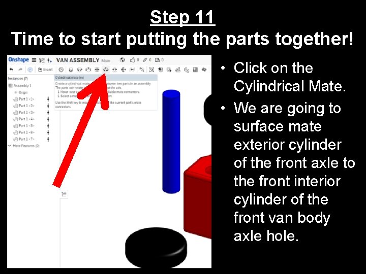 Step 11 Time to start putting the parts together! • Click on the Cylindrical