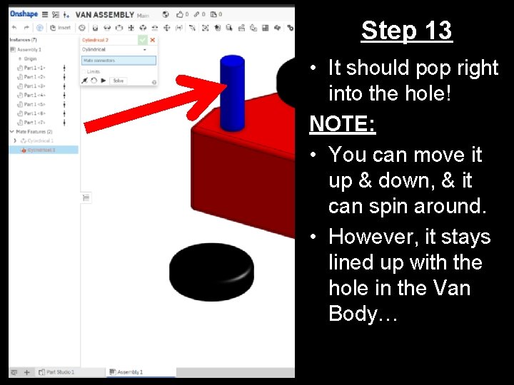 Step 13 • It should pop right into the hole! NOTE: • You can
