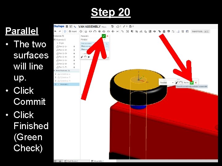 Step 20 Parallel • The two surfaces will line up. • Click Commit •