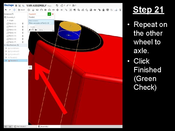 Step 21 • Repeat on the other wheel to axle. • Click Finished (Green