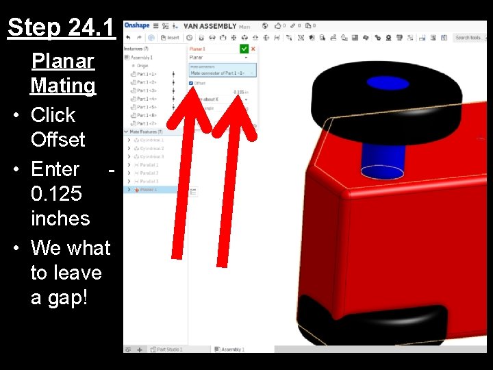 Step 24. 1 Planar Mating • Click Offset • Enter 0. 125 inches •