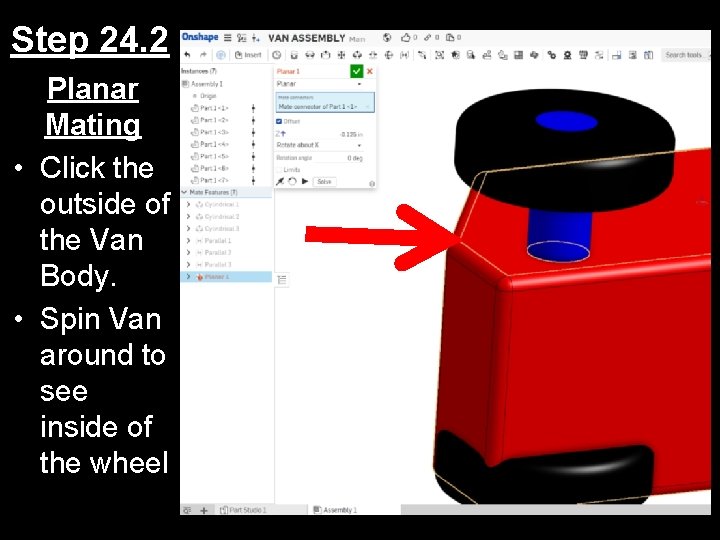 Step 24. 2 Planar Mating • Click the outside of the Van Body. •