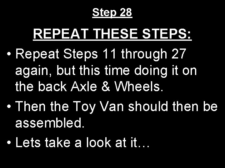 Step 28 REPEAT THESE STEPS: • Repeat Steps 11 through 27 again, but this