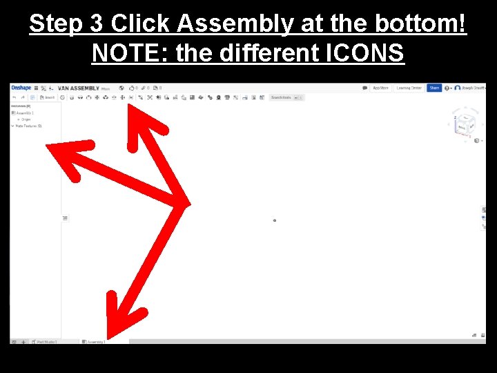 Step 3 Click Assembly at the bottom! NOTE: the different ICONS 