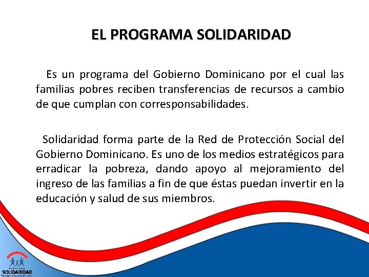 EL PROGRAMA SOLIDARIDAD Es un programa del Gobierno Dominicano por el cual las familias