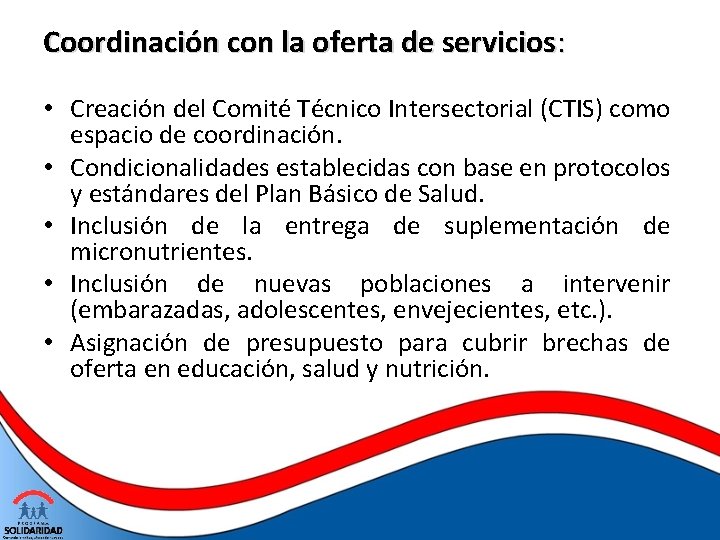 Coordinación con la oferta de servicios: • Creación del Comité Técnico Intersectorial (CTIS) como