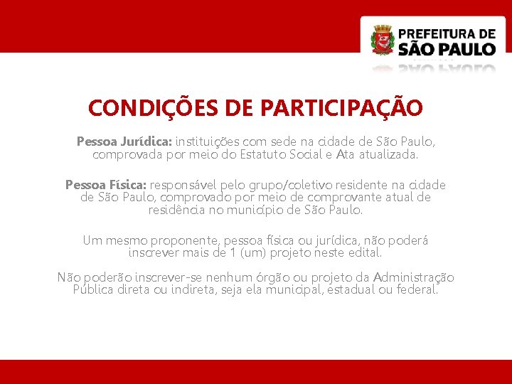 CONDIÇÕES DE PARTICIPAÇÃO Pessoa Jurídica: instituições com sede na cidade de São Paulo, comprovada