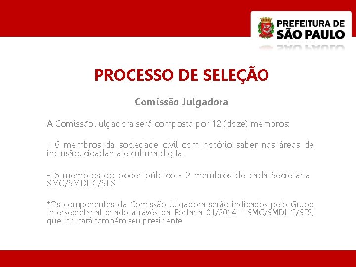 PROCESSO DE SELEÇÃO Comissão Julgadora A Comissão Julgadora será composta por 12 (doze) membros: