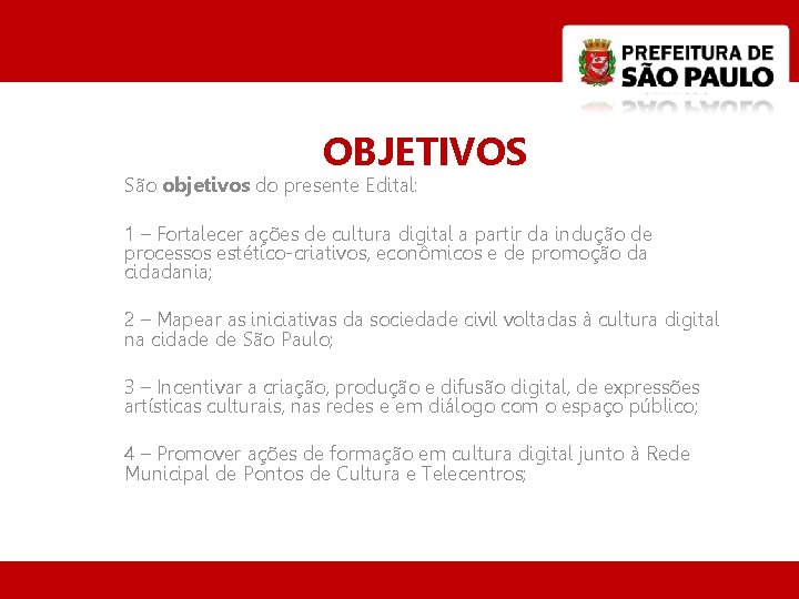 OBJETIVOS São objetivos do presente Edital: 1 – Fortalecer ações de cultura digital a