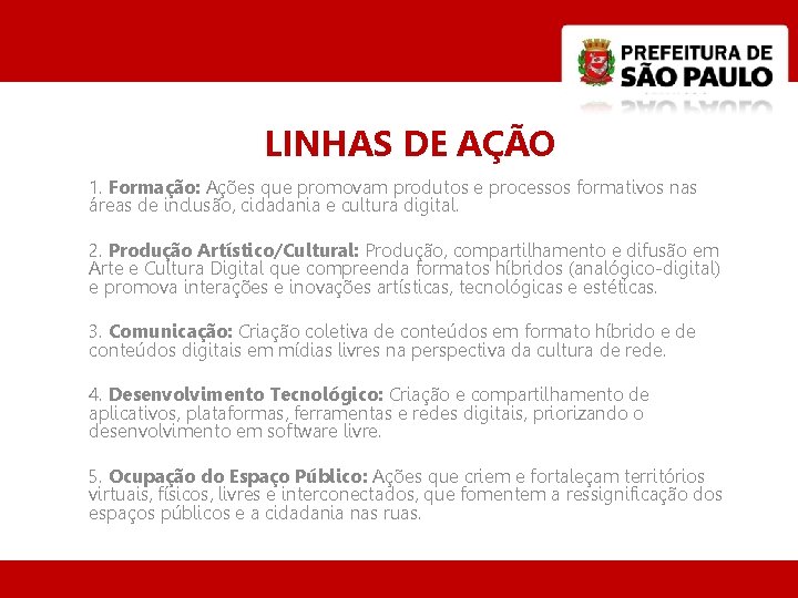 LINHAS DE AÇÃO 1. Formação: Ações que promovam produtos e processos formativos nas áreas