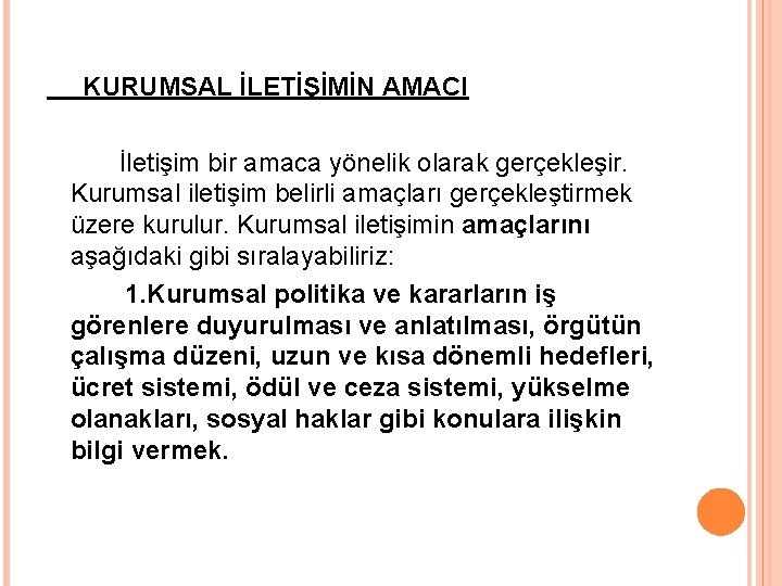 KURUMSAL İLETİŞİMİN AMACI İletişim bir amaca yönelik olarak gerçekleşir. Kurumsal iletişim belirli amaçları gerçekleştirmek