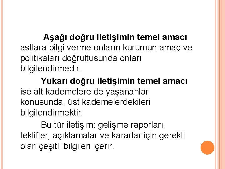 Aşağı doğru iletişimin temel amacı astlara bilgi verme onların kurumun amaç ve politikaları doğrultusunda