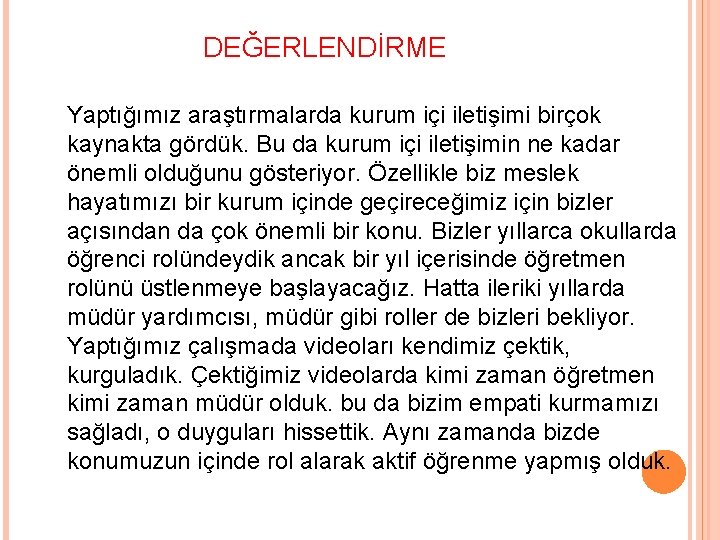 DEĞERLENDİRME Yaptığımız araştırmalarda kurum içi iletişimi birçok kaynakta gördük. Bu da kurum içi iletişimin